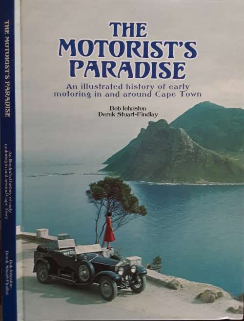 The Motorist`s Paradise illustrated history motoring around Cape Town by Johnston and Stuart-Findlay