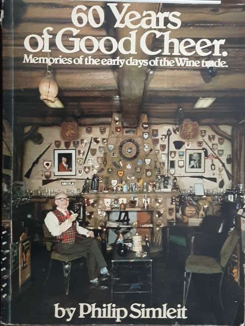 60 Years of Good Cheer Memories of the easrly days of the Wine Trade by Philip Simleit **SIGNED COPY