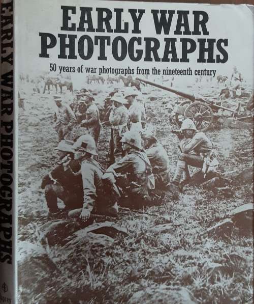 Early War Photographs 50 Years of War Photographs from the Nineteenth Century