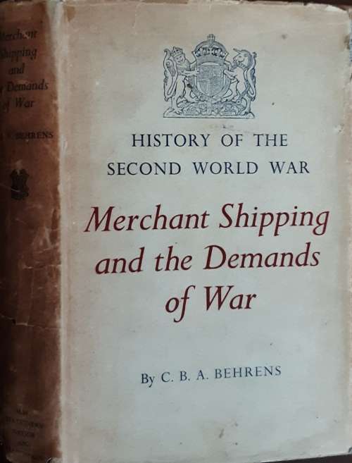 Merchant Shipping and the Demands of War by C B A Behrens