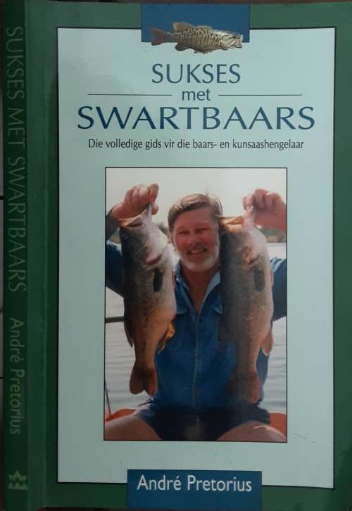 Sukses met Swartbaars, Die Volledige Gids Vir Die Baars en Kunsaashegelaar by Andre Pretorius