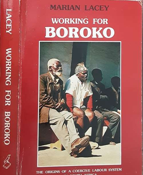 Working Boroko, The Origins of a Coercive Labour System in South Afruica by Marian Lacey