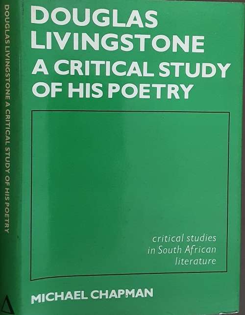 Douglas Livingstone A Critical Study of His Poetry by Michael Chapman