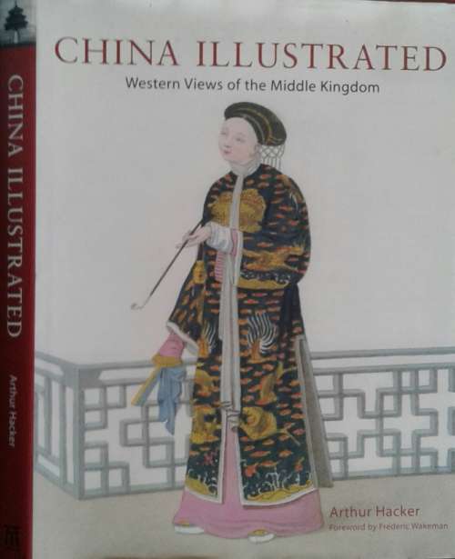 China Illustrated Western Views of the Middle Kingdom by Arthur Hacker