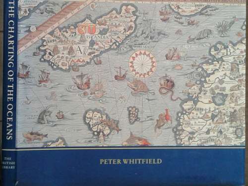 The Chartering of the Oceans Ten Centuries of Maritime Maps by Peter Whitfield