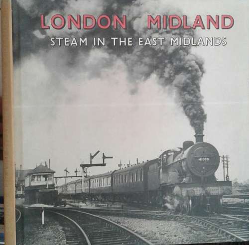 London Midland Steam in the East Midlands by J F Henton