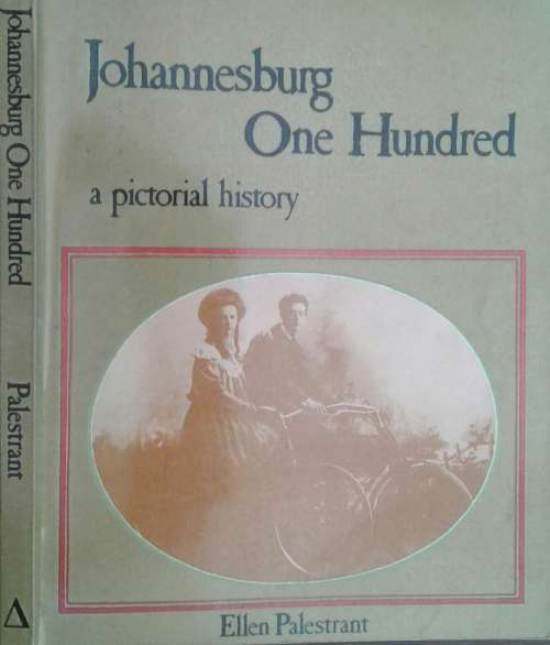 Johannesburg One Hundred A Pictorial History by Ellen Palestrant
