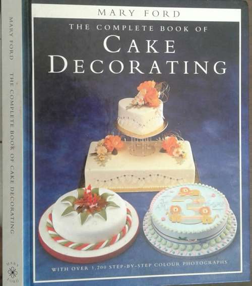 The Complete Book of Cake Decorating by Mary Ford
