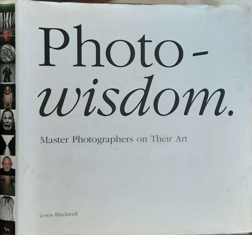 Photo-Wisdom Master Photographers on Their Art by Lewis Blackwell
