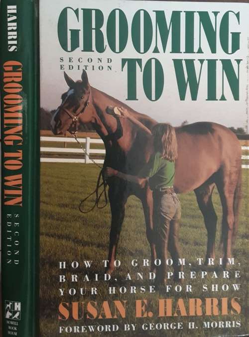 Grooming To Win, How To Groom, Trim, Braid and Prepare your Hose for Show by S Harris