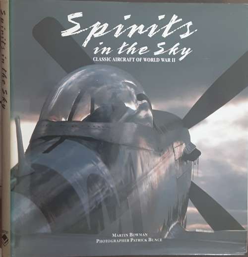 Spirits in the Sky, Classic Aircraft of World War II by Martin Bowman