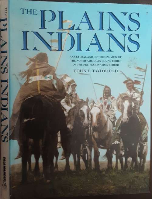 The Plains Indians, A Cultural Historical View of North American Plain Tribes by C F Taylor