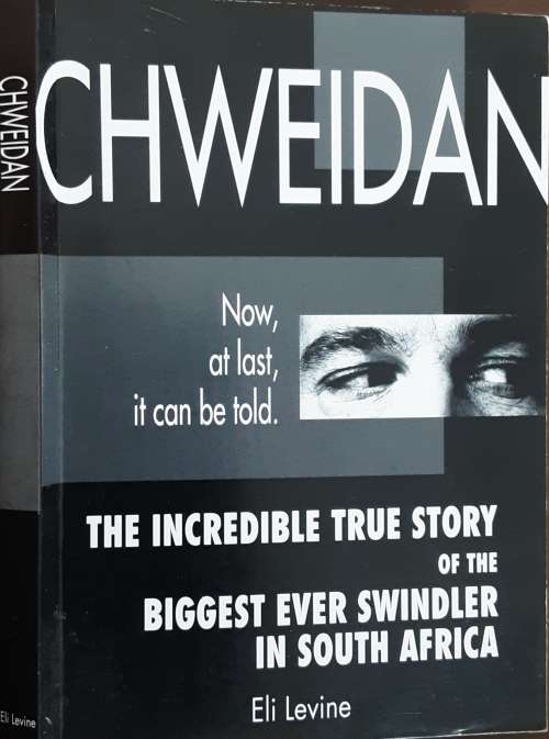 Chweidan, The True Story of the Biggest Ever Swindler in S Africa by Eli Levine