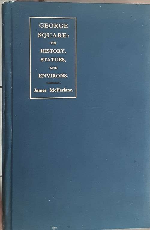 George Square its History, Statues and Environs by James McFarlane **SIGNED COPY**