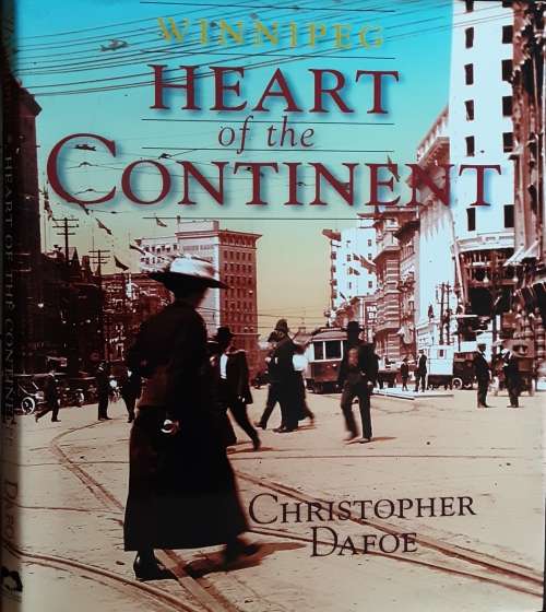 Winnipeg Heart of A Continent by Christopher Dafoe **SIGNED By The Mayor Sam Katz**