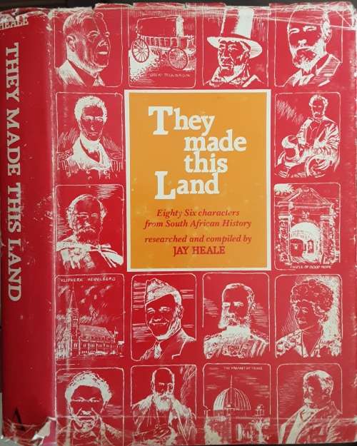 They Made This Land Eighty Six Characters from South African History by Jay Heale
