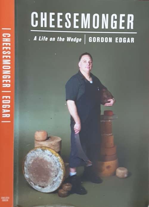 Cheesemonger A Life on the Wedge by Gordon Edgar
