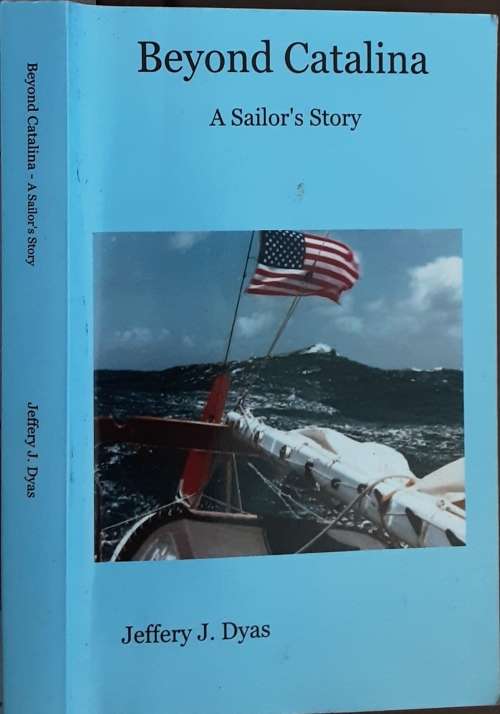 Beyond Catalina A Sailor`s Story by Jeffrey J Dyas **SIGNED COPY**