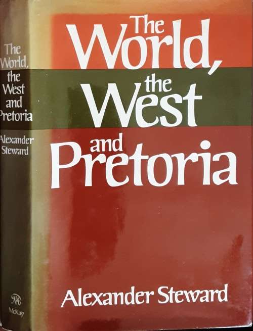 The World, The West and Pretoria by Alexander Steward