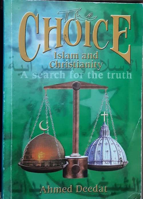 The Choice Islam and Christianity A Search for the Truth by Ahmed Deedat