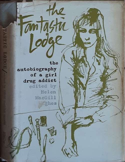 The Fantastic Lodge The Autobiography of a girl drug addict edited by Helen MacGill Hughes