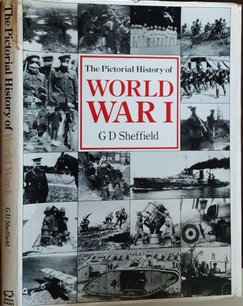 Pictorial History of World War I by G D Sheffield