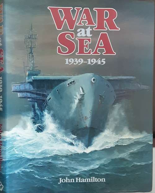 War At Sea 1939-1945 by John Hamilton
