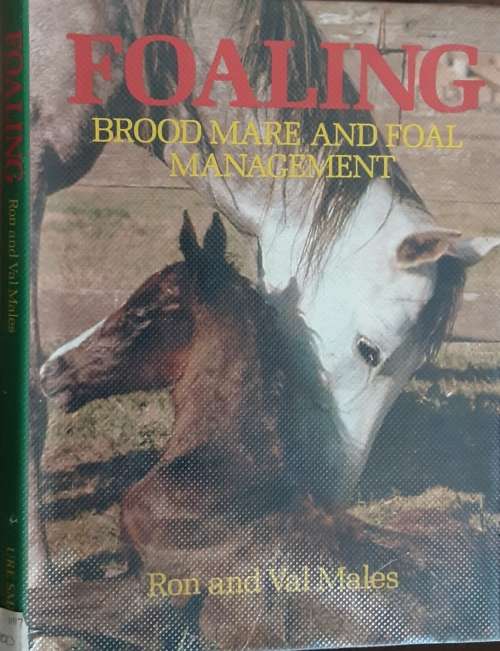 Foaling, Brood Mare and Foal Management by Ron and Val Males