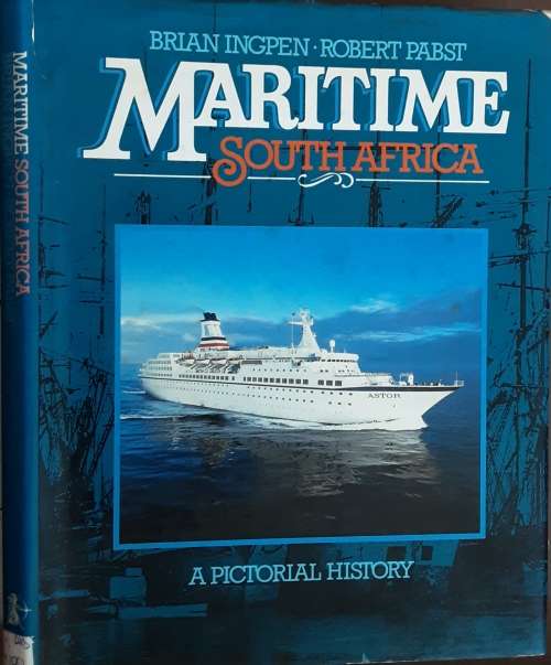 Maritime South Africa A Pictorial History by Brian Ingpen & Robert Pabst