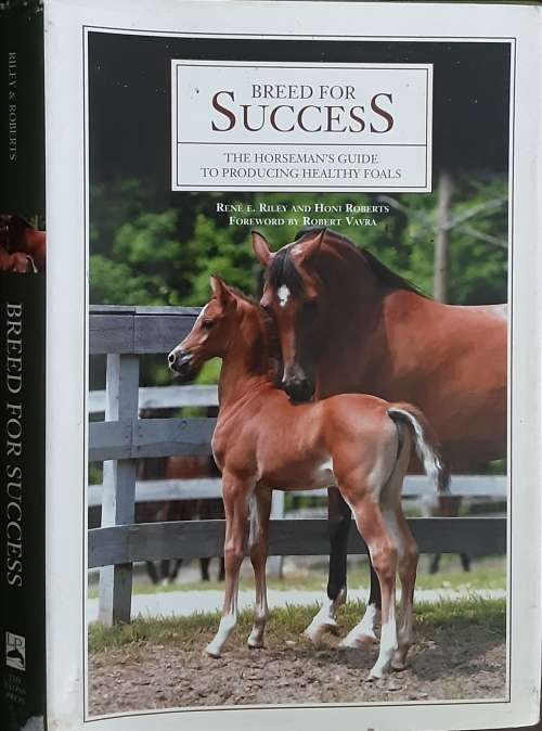 Breed for Success The Horseman`s Guide to Produce Healthy Foals by Riley & Roberts