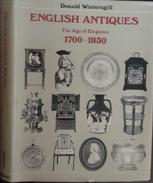 English Antiques The Age of Elegance 1700-1830 by Donald Wintergill