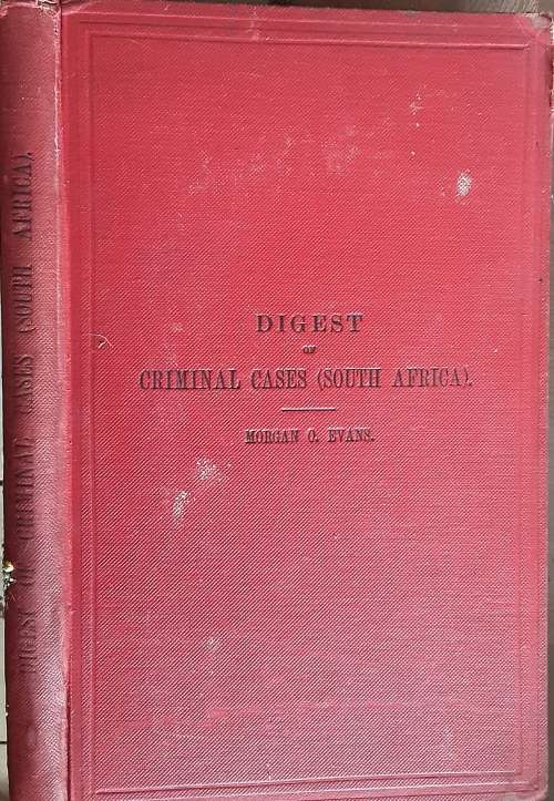Digest of Criminal Cases in The Superior Courts of South Africa by Morgan O Evans 1909