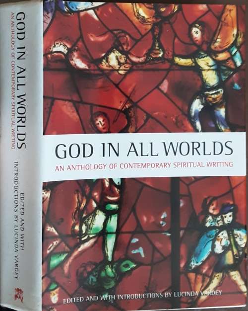 God in all Worlds, An Anthology of Contemporary Spiritual Writing edited by Lucinda Vardey