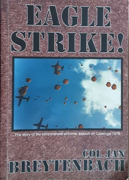 Eagle Strike! The Story of the Contraversial Airborne Assault on Casinga 1978 by Col Jan Breytenbach
