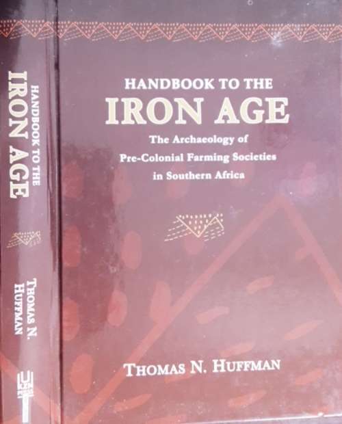Handbook To The Iron Age, The Archaeology of Pre-Colonial Farming Societies in S Africa by Huffman