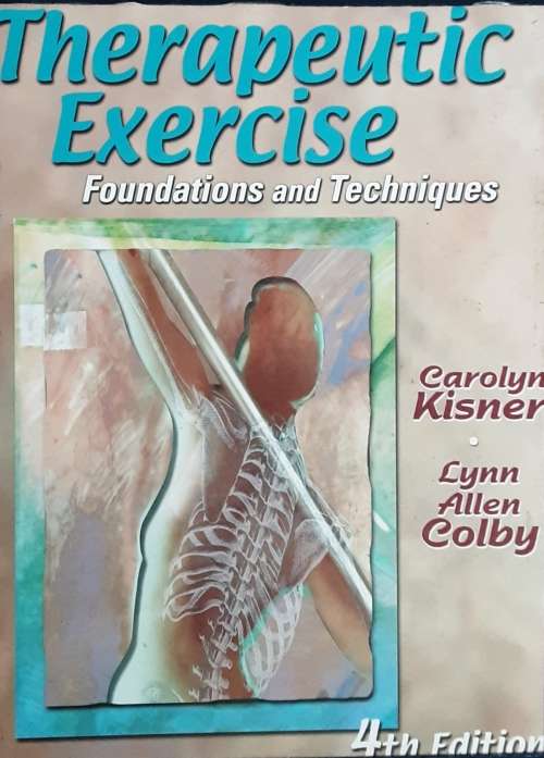 Therapeutic Exercise, Foundations and Techniques 4thg Edition by Carolyn Kisner and Lynn Allen Colby