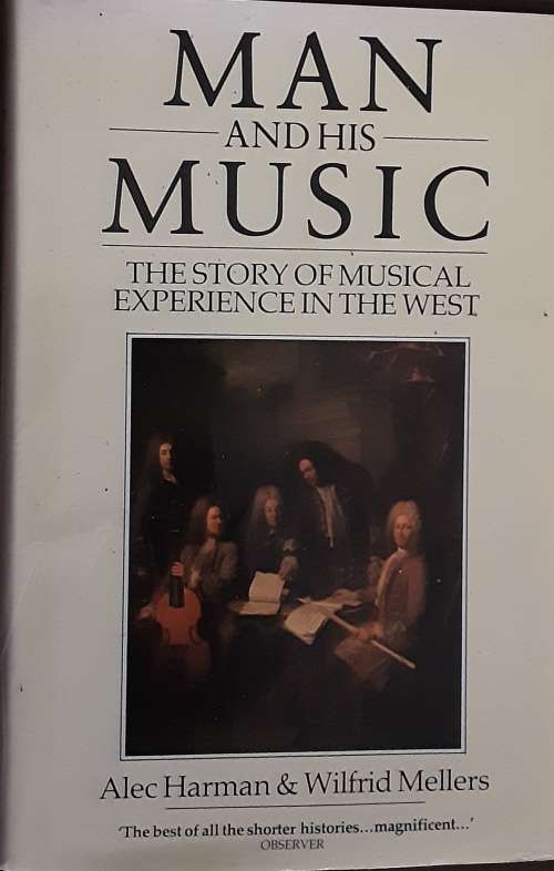 Man and His Music, The Story of Musical Experience in the West by Haman & Mellers