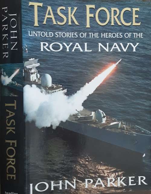 Task Force, Untold Stories of the Heroes of The Royal Navy by John Parker