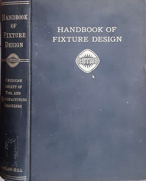 Handbook of Fixture Design, Principles & Design of Maxchining, Assembly & Inspection by Wilson