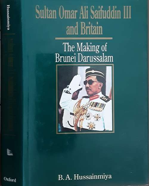 Sultan Omar Alfi Saifuddin III and Britain, The Making of Brunei Darussalam by Hussainmiya