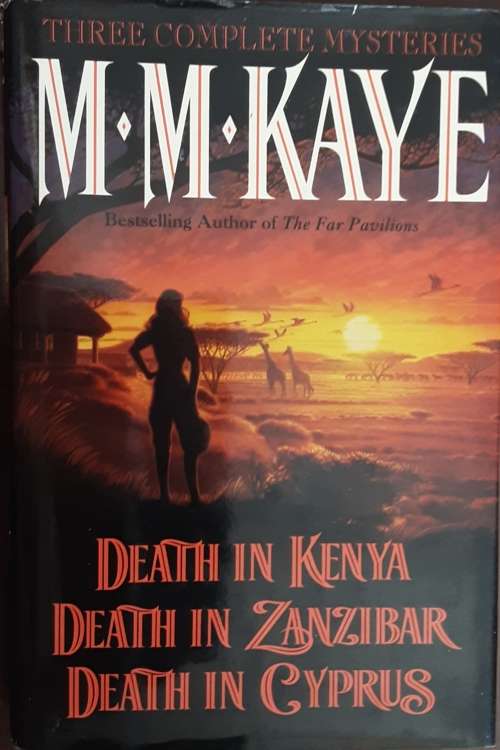 Death in Kenya, Death in Zanzibar, Death in Cyprus, 3 Complete Mysteries by M M Kaye