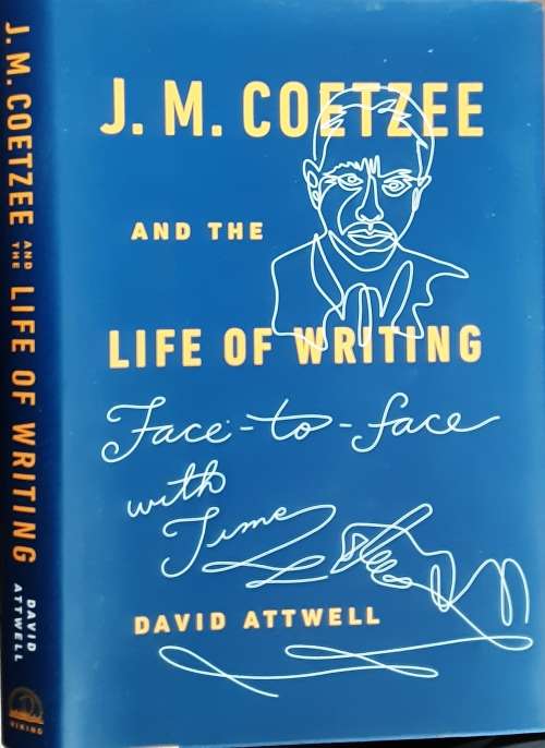 J M Coetzee and the Life of Writing by David Attwell