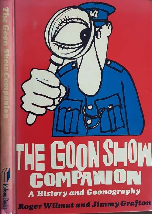 The Goon Show Companion A History and Goonography by Roger Wilmut & Jimmy Grafton