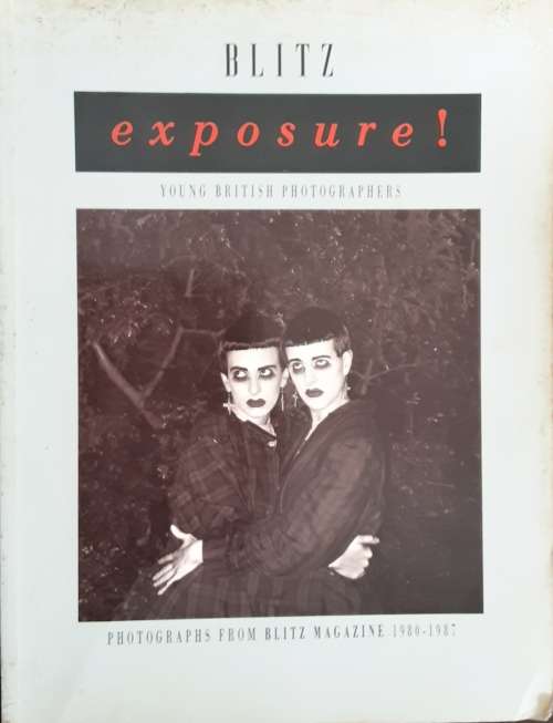 Blitz Exposure! Young British Photographers, Photographs From Blitz Magazine 1980-1987
