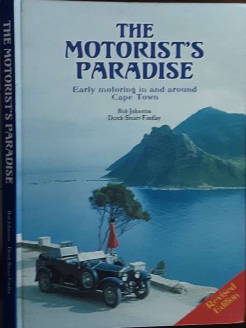 The Motorist`s Paradise illustrated history motoring around Cape Town by Johnston & Stuart-Findlay