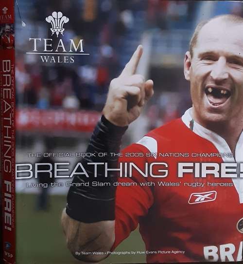 Breathing Fire, The Official Book of the 2005 Six Nations Champions by Team Wales