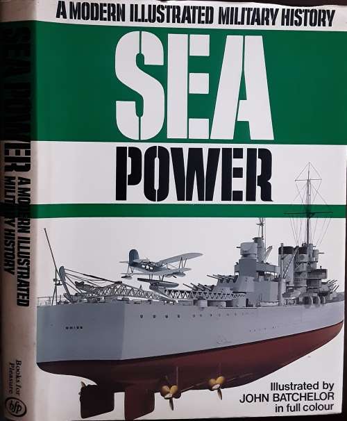 Sea Power, A Modern Illustrated Military History by John Batchelor