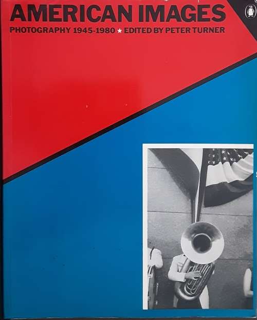 American Images Photography 1945-1980 edited by Peter Turner