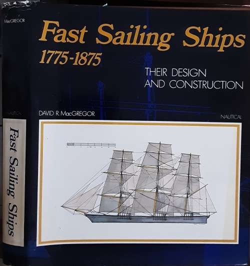 Fast Sailing Ships 1775-1875 Their Design & Construction by David Mac Gregor