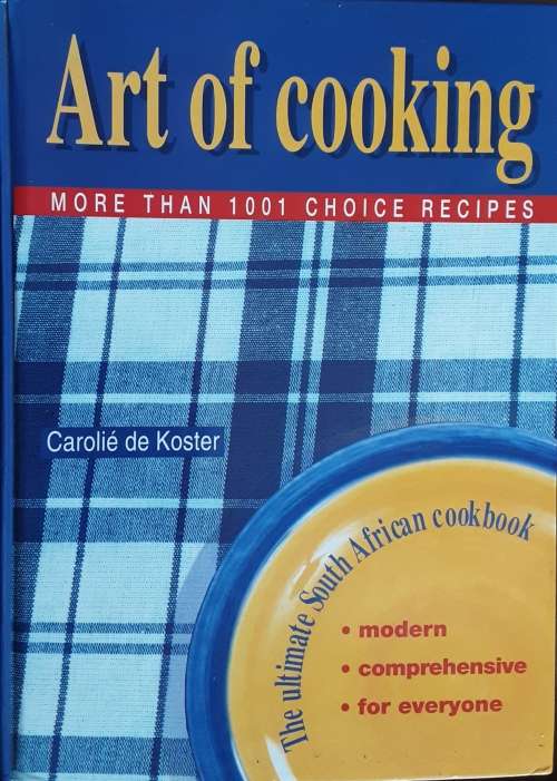 Art of Cooking The Ultimate South African Cookbook by Carolie de Koster